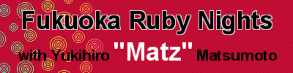 fukuoka ruby nights with yukihiro matz matsumoto ruby creator in san francisco sf banner pic